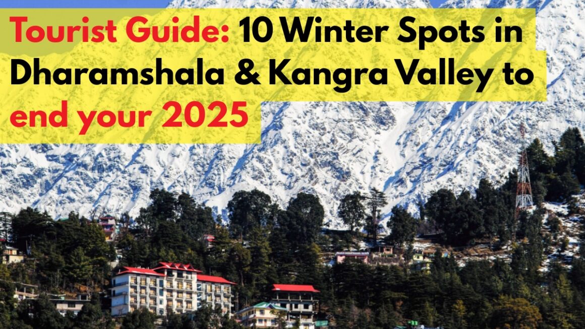 Tourist Guide: 10 Winter Spots in Dharamshala & Kangra Valley to end your 2025