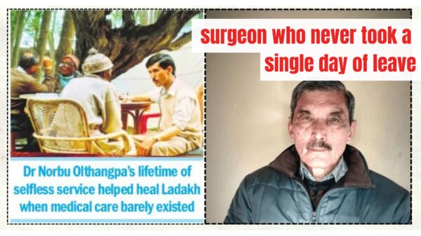 Dr. Norbu Olthangpa: The surgeon who never took a single day of leave and built Ladakh’s healthcare