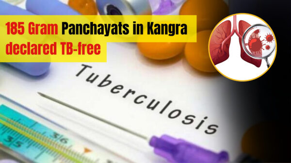185 Gram Panchayats in Kangra declared TB-mukt, moves closer to TB elimination goal