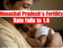 Himachal Pradesh’s Fertility Rate Falls to 1.6: What it means for the state?