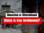 Himachal or Uttarakhand: Which is Devbhoomi?